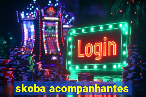 skoba acompanhantes